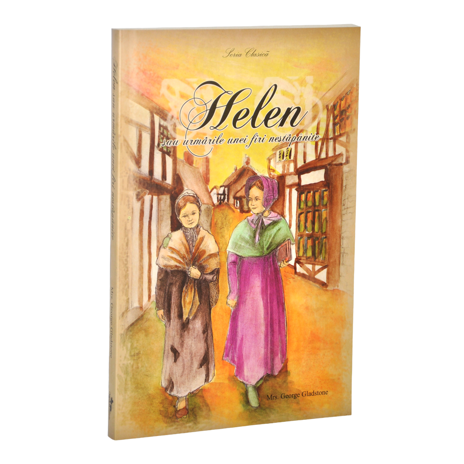 Helen sau urmarile unei firi nestapanite - povestire crestina Helen sau urmarile unei firi nestapanite - povestire crestina