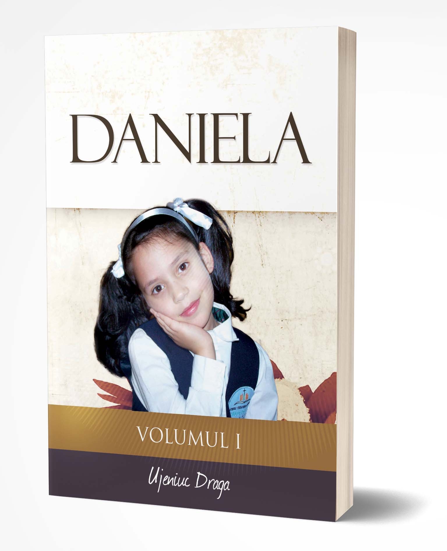 Daniela - Volumul I - povestire crestina Daniela - Volumul I - povestire crestina