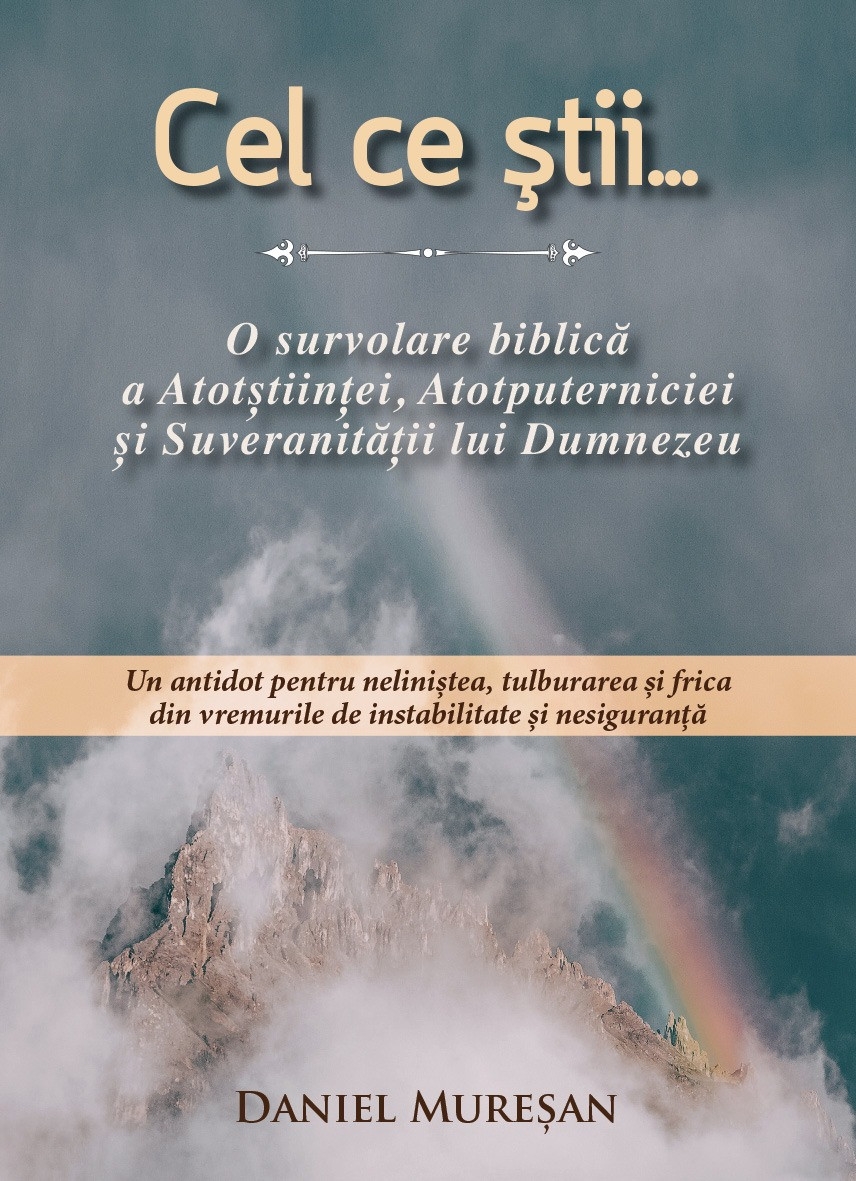 Cel ce știi...o survolare biblică a Atotștiinței, Atotputerniciei și Suveranității lui Dumnezeu Cel ce știi...o survolare biblică a Atotștiinței, Atotputerniciei și Suveranității lui Dumnezeu