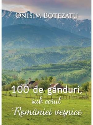 100 de ganduri, sub cerul Romaniei vesnice - Eseuri crestine 100 de ganduri, sub cerul Romaniei vesnice - Eseuri crestine