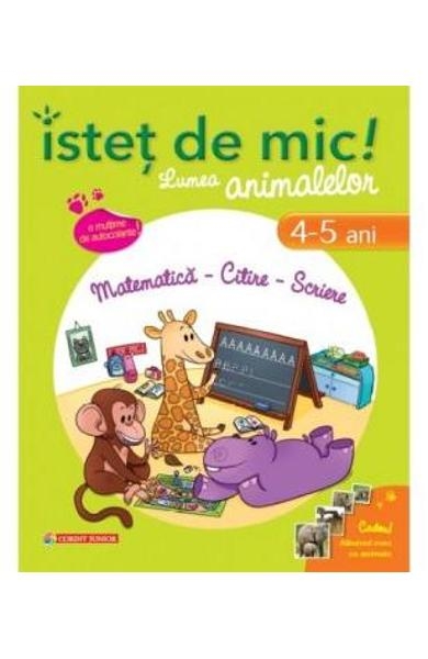 Istet de mic - Lumea animalelor 4-5 ani matematica, citire, scriere - Carte cu activitati pentru copii