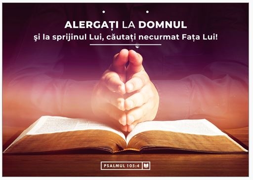 Poster cu verset A4 -  Verset:  "Alergaţi la Domnul şi la sprijinul Lui, căutaţi necurmat Faţa Lui!" Psalmul 105:4   [188]