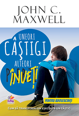 UNEORI CASTIGI, ALTEORI INVETI - pentru adolescenti UNEORI CASTIGI, ALTEORI INVETI - pentru adolescenti