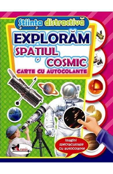 Exploram spatiul cosmic - Carte cu autocolante pentru copii (5-7 ani)