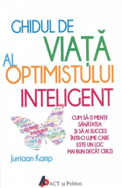 Ghidul de viata al optimistului inteligent Ghidul de viata al optimistului inteligent