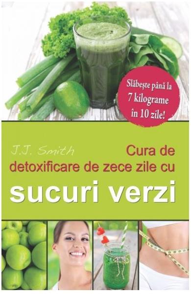 Cura de detoxificare de zece zile cu sucuri verzi Cura de detoxificare de zece zile cu sucuri verzi