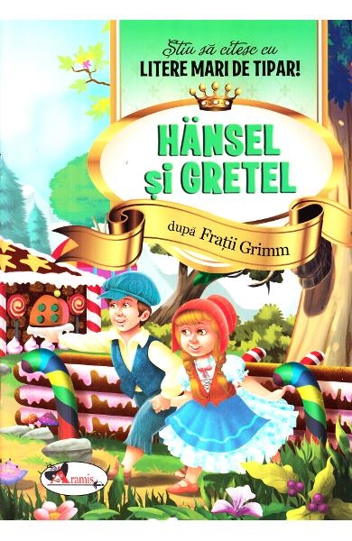 Hansel si Gretel - Stiu sa citesc cu litere mari de tipar - Povestiri pentru copii (5-7 ani)