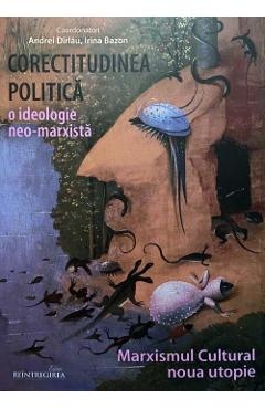Corectitudinea politica. O ideologie neo-marxista. Marxismul Cultural - Noua utopie Corectitudinea politica. O ideologie neo-marxista. Marxismul Cultural - Noua utopie