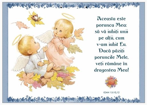 Poster cu verset A4 - Versete:  "Aceasta este porunca Mea: să vă iubiţi unii pe alţii, cum v-am iubit Eu. Dacă păziţi poruncile Mele, veţi rămâne în dragostea Mea!" Ioan 15:10,12     [193]