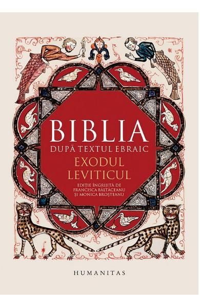 Biblia dupa textul ebraic - Exodul, Leviticul Biblia dupa textul ebraic - Exodul, Leviticul