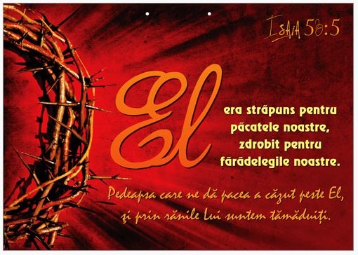 Poster cu verset A4 - Verset:  "El era străpuns pentru păcatele noastre, zdrobit pentru fărădelegile noastre. Pedeapsa care ne dă pacea a căzut peste El, şi prin rănile Lui suntem tămăduiţi." Isaia 53:5  [195]