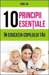10 principii esentiale in educatia copilului tau