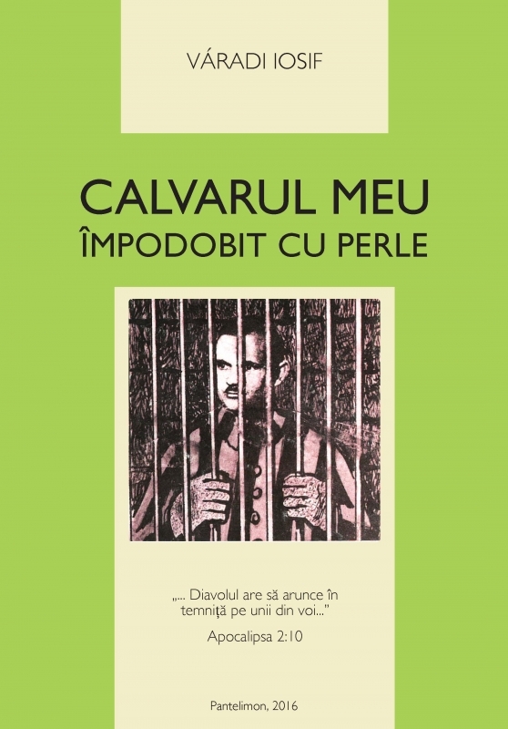 Calvarul meu împodobit cu perle - Autobiografie crestina Calvarul meu împodobit cu perle - Autobiografie crestina