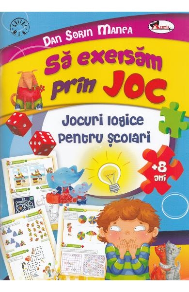 Sa exersam prin joc,+ 8 ani - Jocuri logice pentru scolari (8-10 ani)