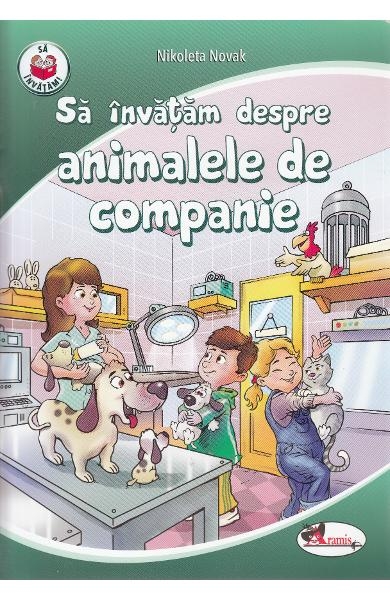 Sa invatam despre animalele de companie - Carte educativa pentru copii (5-10 ani)