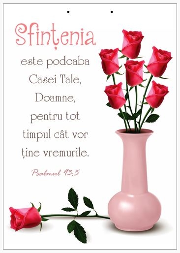 Poster cu verset A4 - Verset:  "Sfinţenia este podoaba Casei Tale, Doamne, pentru tot timpul cât vor ţine vremurile." Psalmul 93:5  [203]