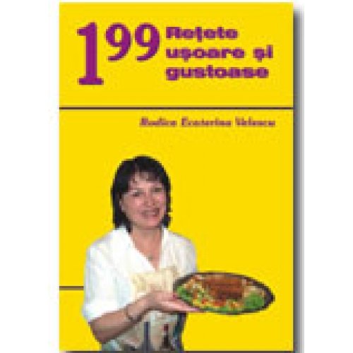 199 RETETE USOARE SI GUSTOASE 199 RETETE USOARE SI GUSTOASE