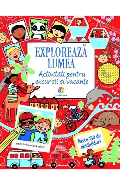 Exploreaza lumea - Activitati pentru excursii si vacante - Carte cu activitati pentru copii (7+ ani)