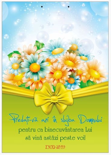 Poster cu verset A4 - Verset:  "Predaţi-vă azi în slujba Domnului pentru ca binecuvântarea Lui să vină astăzi peste voi!" Exod 32:29    [216]