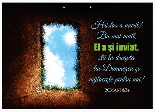 Poster cu verset A4 - Verset:  "Hristos a murit! Ba mai mult, El a şi înviat, stă la dreapta lui Dumnezeu şi mijloceşte pentru noi!" Romani 8:34    [217]