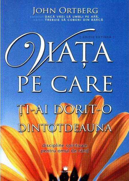 Viata pe care ti-ai dorit-o dintotdeauna - discipline spirituale pentru omul de rand Viata pe care ti-ai dorit-o dintotdeauna - discipline spirituale pentru omul de rand
