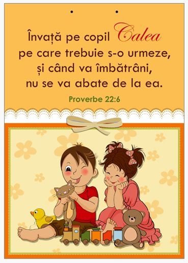 Poster cu verset A4 - Verset:  "Învaţă pe copil calea pe care trebuie s-o urmeze, şi când va îmbătrâni, nu se va abate de la ea." Proverbe 22:6    [219]