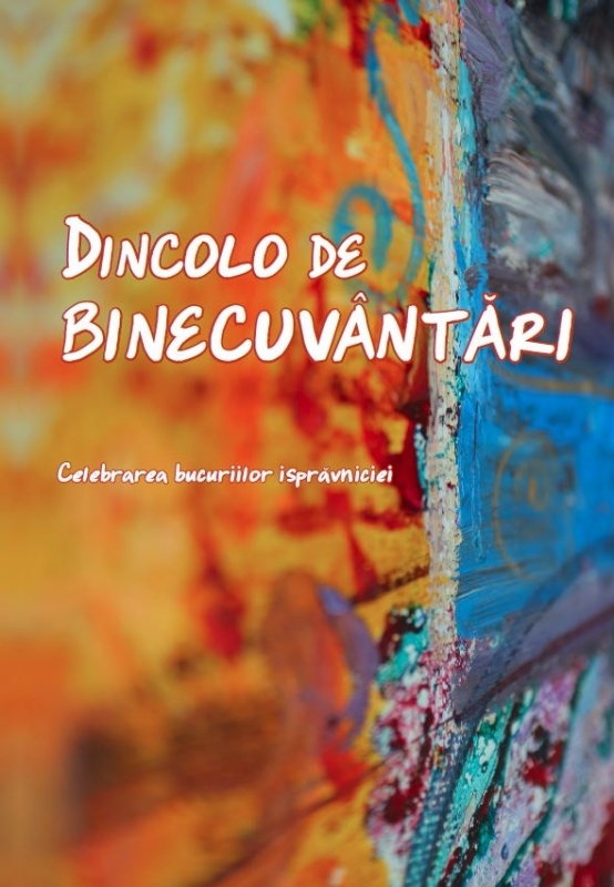 Dincolo de binecuvântări - Celebrarea bucuriilor ispravniciei