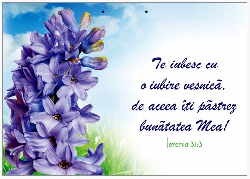 Poster cu verset A4 -   Verset:  "Te iubesc cu o iubire veşnică, de aceea îţi păstrez bunătatea Mea!" Ieremia 31:3   [232]