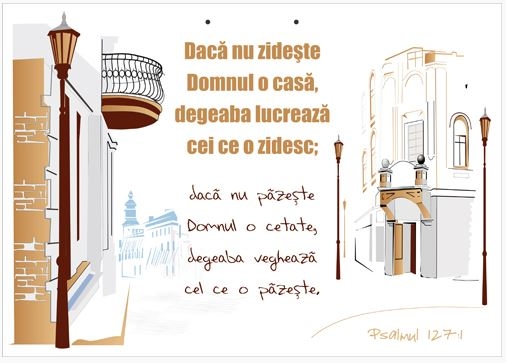 Poster cu verset A4 -Verset:  "Dacă nu zideşte Domnul o casă, degeaba lucrează cei ce o zidesc; dacă nu păzeşte Domnul o cetate, degeaba veghează cel ce o păzeşte." Psalmul 127:1  [104]