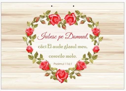 Poster cu verset A4 - Verset:  "Iubesc pe Domnul, căci El aude glasul meu, cererile mele." Psalmul 116:1   [236]