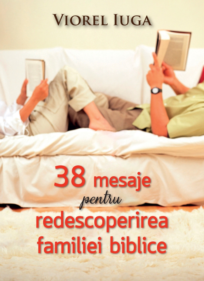 38 de mesaje pentru redescoperirea familiei biblice 38 de mesaje pentru redescoperirea familiei biblice