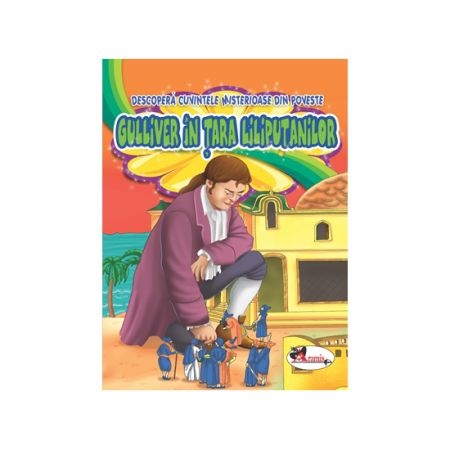 Descopera cuvintele misterioase din poveste - Gulliver in Tara Liliputanilor - Povestiri pentru copii (5-7 ani) Descopera cuvintele misterioase din poveste - Gulliver in Tara Liliputanilor - Povestiri pentru copii (5-7 ani)