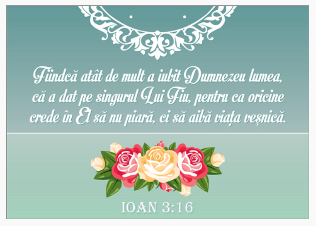 Poster cu verset A4 - "Fiindcă atât de mult a iubit Dumnezeu lumea, că a dat pe singurul Lui Fiu, pentru ca oricine crede în El să nu piară, ci să aibă viaţa veşnică." Ioan 3:16 [53]