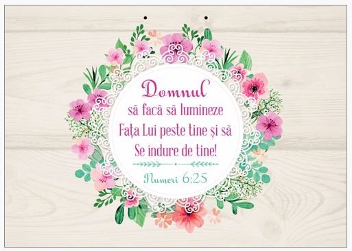 Poster cu verset A4 -Verset:  "Domnul să facă să lumineze Faţa Lui peste tine şi să Se îndure de tine!" Numeri 6:25  [109]