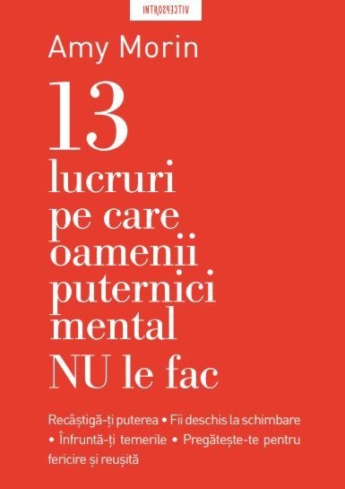 13 lucruri pe care oamenii puternici mental NU le fac - Dezvoltare personală