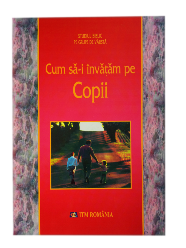 Cum sa-i invatam pe copii - Studiul biblic pe grupe de varsta Cum sa-i invatam pe copii - Studiul biblic pe grupe de varsta