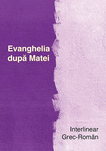Evanghelia după Matei (Interlinear Grec-Român) Evanghelia după Matei (Interlinear Grec-Român)