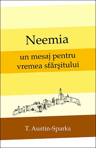 Neemia – un mesaj pentru vremea sfârşitului Neemia – un mesaj pentru vremea sfârşitului