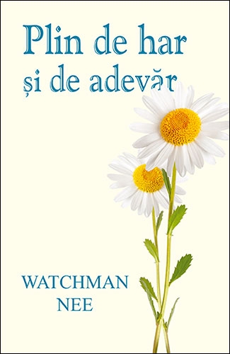 Plin de har și de adevăr Plin de har și de adevăr