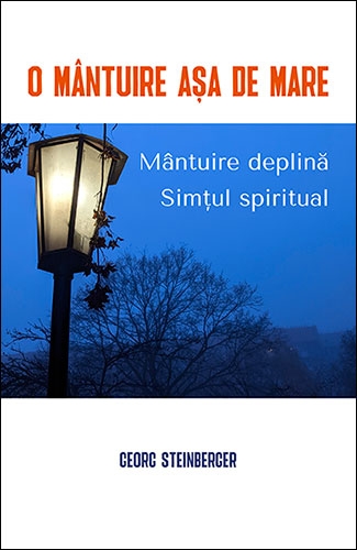 O mântuire așa de mare : Mântuire deplină, Simţul spiritual O mântuire așa de mare : Mântuire deplină, Simţul spiritual