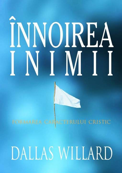 Innoirea inimii - Formarea caracterului cristic Innoirea inimii - Formarea caracterului cristic