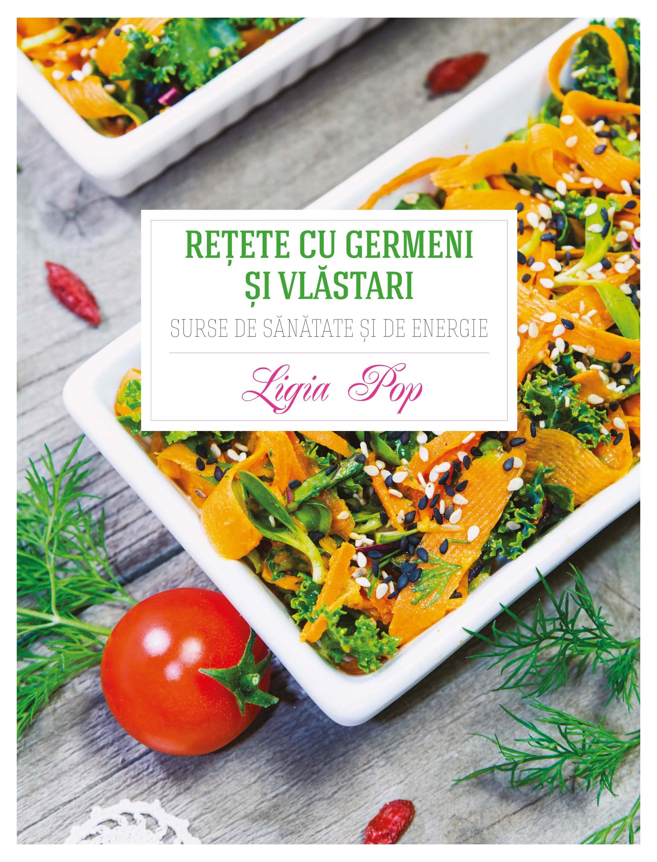 Rețete cu germeni și vlăstari. Ediția a III-a, revizuită și adăugită Surse de sănătate și de energie Rețete cu germeni și vlăstari. Ediția a III-a, revizuită și adăugită Surse de sănătate și de energie