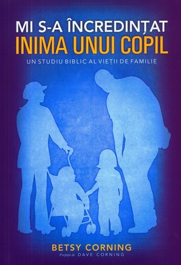 Mi s-a incredintat inima unui copil - un studiu biblic al vietii de familie Mi s-a incredintat inima unui copil - un studiu biblic al vietii de familie