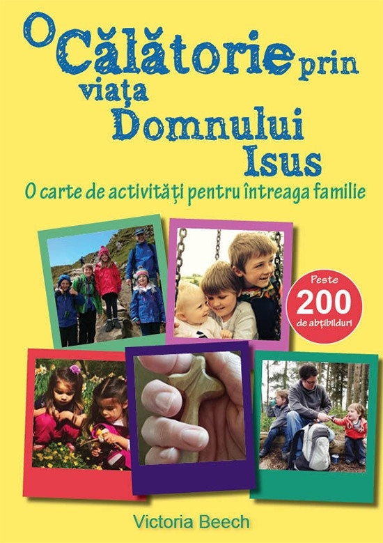 O calatorie prin viata Domnului Isus - O carte de activitati pentru intreaga familie O calatorie prin viata Domnului Isus - O carte de activitati pentru intreaga familie