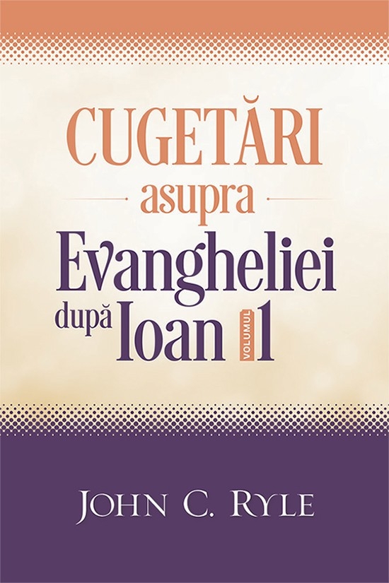 Cugetări asupra Evangheliei după Ioan - volumul 1