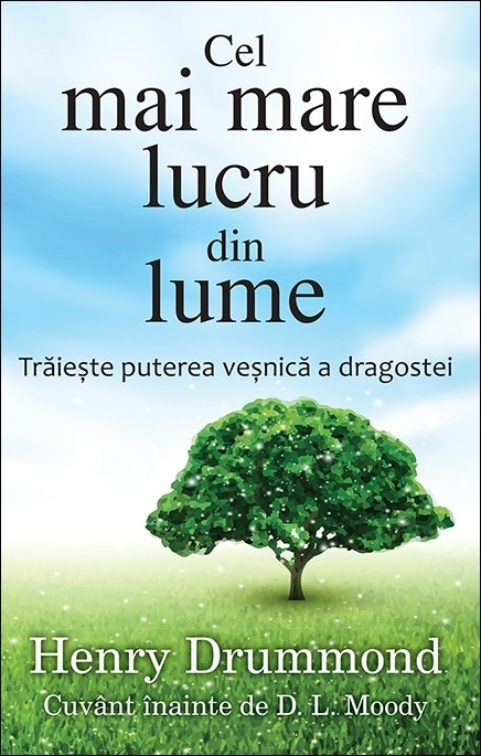 Cel mai mare lucru din lume - Traieste puterea vesnica a dragostei Cel mai mare lucru din lume - Traieste puterea vesnica a dragostei