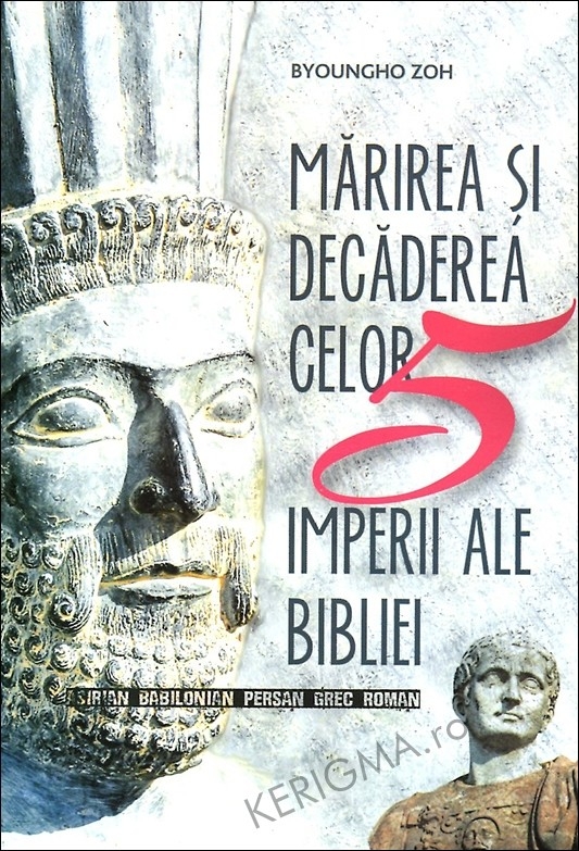 Marirea si decaderea celor 5 imperii ale bibliei Marirea si decaderea celor 5 imperii ale bibliei