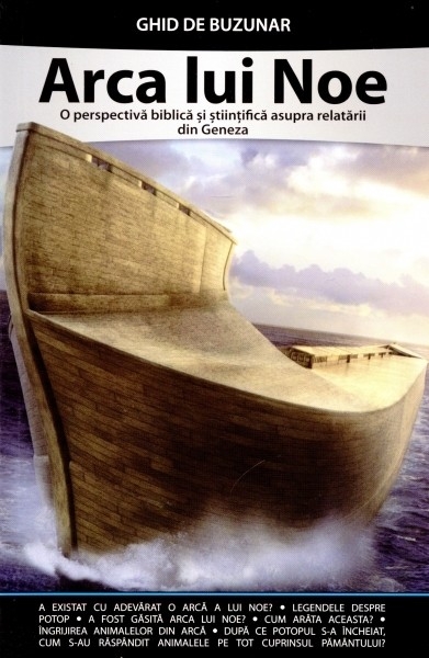 Arca lui Noe. O perspectivă biblică și științifică asupra relatării din Geneza. Ghid de buzunar Arca lui Noe. O perspectivă biblică și științifică asupra relatării din Geneza. Ghid de buzunar