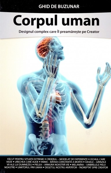 Corpul uman. Designul complex care Îl preamărește pe Creator. Ghid de buzunar Corpul uman. Designul complex care Îl preamărește pe Creator. Ghid de buzunar