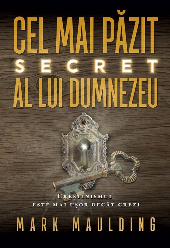 Cel mai pazit secret al lui Dumnezeu - Crestinismul este mai usor decat crezi Cel mai pazit secret al lui Dumnezeu - Crestinismul este mai usor decat crezi